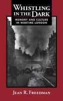 Whistling in the dark : memory and culture in wartime London /