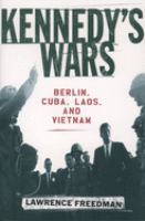 Kennedy's wars : Berlin, Cuba, Laos, and Vietnam /