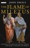The flame of Miletus : the birth of science in ancient Greece (and how it changed the world) /