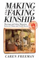 Making and faking kinship marriage and labor migration between China and South Korea /
