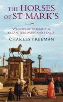 The horses of St Mark's : a story of triumph in Byzantium, Paris and Venice /