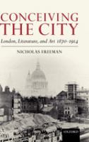 Conceiving the city : London, literature, and art 1870-1914 /