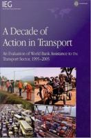 Decade of Action in Transport : An Evaluation of World Bank Assistance to the Transport Sector, 1995-2005.