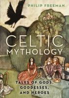 Celtic Mythology : Tales of Gods, Goddesses, and Heroes.