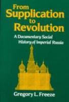 From supplication to revolution : a documentary social history of imperial Russia /