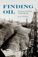 Finding Oil : The Nature of Petroleum Geology, 1859-1920.