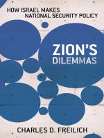 Zion's Dilemmas : How Israel Makes National Security Policy.