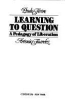 Learning to question : a pedagogy of liberation /