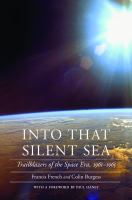 Into that silent sea : trailblazers of the Space Era, 1961-1965 /