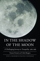 In the shadow of the moon : a challenging journey to Tranquility, 1965-1969 /