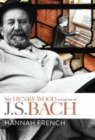 Sir Henry Wood : champion of J.S. Bach /