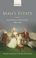 Man's estate : landed gentry masculinities, c.1660-c.1900 /