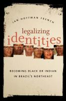 Legalizing identities : becoming Black or Indian in Brazil's northeast /