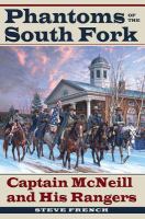 Phantoms of the South Fork : Captain McNeill and His Rangers.