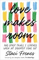 Love makes room : and other things I learned when my daughter came out /