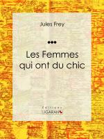 Les Femmes Qui Ont du Chic : Encyclopédie de la Mode.