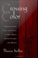 Crossing color transcultural space and place in Rita Dove's poetry, fiction, and drama /