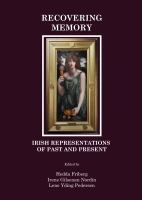 Recovering Memory : Irish Representations of Past and Present.