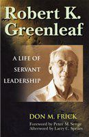 Robert K. Greenleaf a life of servant leadership /