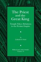 The priest and the great king : temple-palace relations in the Persian Empire /