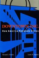 Downtown, Inc., how America rebuilds cities /