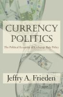 Currency politics : the political economy of exchange rate policy /