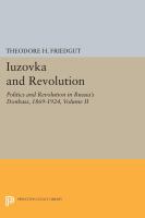 Iuzovka and Revolution, Volume II : Politics and Revolution in Russia's Donbass, 1869-1924 /