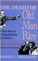 The death of old man Rice : a true story of criminal justice in America /