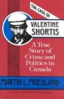 The case of Valentine Shortis : a true story of crime and politics in Canada /