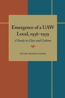 The emergence of a UAW local, 1936-1939 : a study in class and culture /