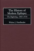 The history of modern epilepsy the beginning, 1865-1914 /
