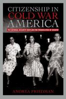 Citizenship in Cold War America : The National Security State and the Possibilities of Dissent.