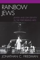 Rainbow Jews Jewish and gay identity in the performing arts /