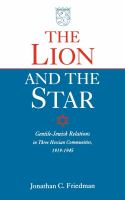 The Lion and the Star : Gentile-Jewish Relations in Three Hessian Towns, 1919-1945.