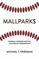 Mallparks : baseball stadiums and the culture of consumption /