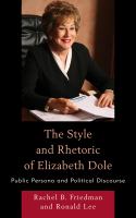 The style and rhetoric of Elizabeth Dole public persona and political discourse /