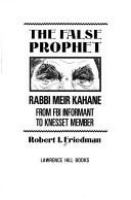 The false prophet : Rabbi Meir Kahane : from FBI informant to Knesset member /