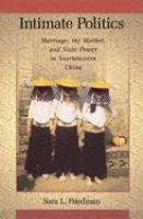 Intimate politics : marriage, the market, and state power in southeastern China /
