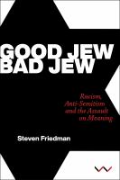 Good Jew, bad Jew : racism, anti-Semitism and the assault on meaning /