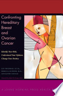 Confronting hereditary breast and ovarian cancer : identify your risk, understand your options, change your destiny /