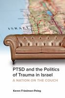 PTSD and the politics of trauma in Israel : a nation on the couch /