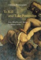 To kill and take possession : law, morality, and society in biblical stories /