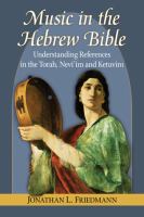 Music in the Hebrew Bible : understanding references in the Torah, Nevi'im and Ketuvim /