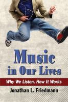 Music in our lives : why we listen, how it works /