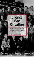 Silence was salvation : child survivors of Stalin's terror and World War II in the Soviet Union /