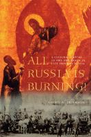 All Russia Is Burning! : A Cultural History of Fire and Arson in Late Imperial Russia.