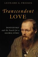 Transcendent Love : Dostoevsky and the Search for a Global Ethic.