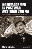 Homemade men in postwar Austrian cinema nationhood, genre and masculinity /