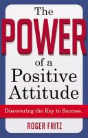 The power of a positive attitude discovering the key to success /