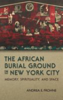 The African Burial Ground in New York City : memory, spirituality, and space /